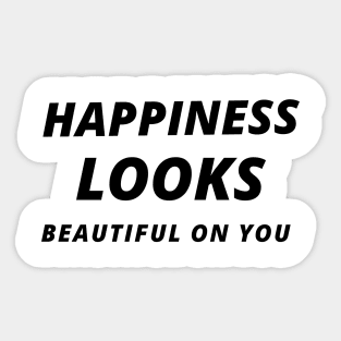 Happiness looks beautiful on you Sticker